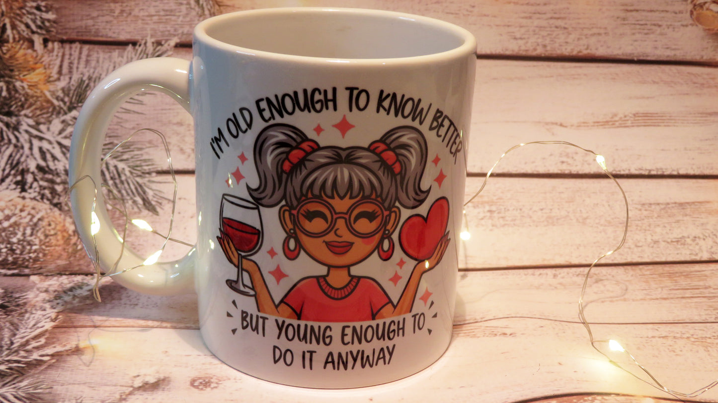 Sarcastic Mug | Old Enough To Know Better | Funny Mug